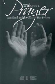 Without a Prayer: Ayn Rand and the Close of Her System (Paperback)