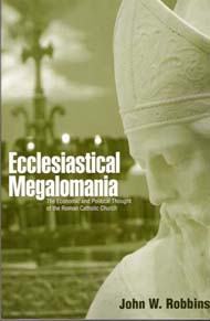 Ecclesiastical Megalomania: The Economic and Political Thought of the Roman Catholic Church (Paperback)