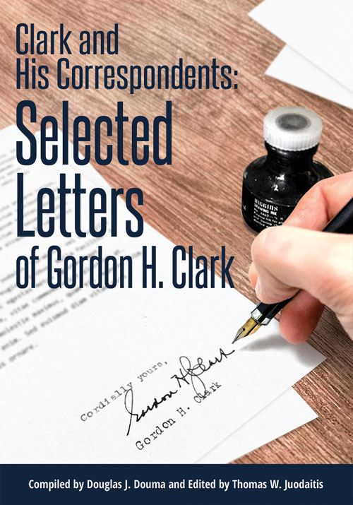 Clark and His Correspondents: Selected Letters of Gordon H. Clark (E-Book)