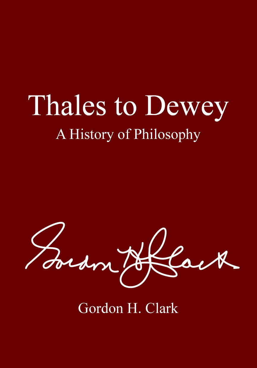 Thales to Dewey: A History of Philosophy, The Works of Gordon Haddon Clark (E-Book)