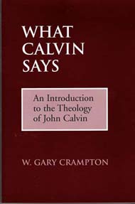 What Calvin Says: An Introduction to the Theology of John Calvin