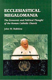 Ecclesiastical Megalomania: The Economic and Political Thought of the Roman Catholic Church